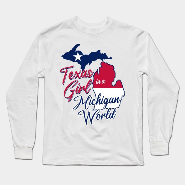 Texas Girl in a Michigan World Long Sleeve T-Shirt by BRAVOMAXXX